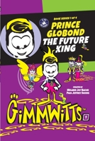 Gimmwitts: Series 1 of 4 - Prince Globond The Future King 1300515074 Book Cover