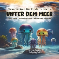 Unter dem Meer: Gute Nacht Geschichten zum Vorlesen und Träumen (Traumreisen für Kinder - Buch 1) (German Edition) 3949996516 Book Cover