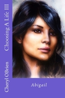 Choosing A Life III: Abigail 1987673786 Book Cover