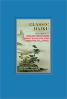 Classic Haiku: The Greatest Japanese Poetry from Basho, Buson, Issa, Shiki, and Their Followers (Eternal Moments) 1844834867 Book Cover