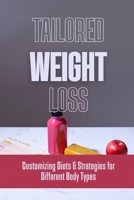 Tailored Weight Loss: Customizing Diets & Strategies for Different Body Types B0CN5DWS8R Book Cover