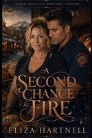 A Second Chance at Fire: A Small Town Second Chance Romance Between a Bakery Owner and the Fire Captain Next Door (Second Chances at Haven Ridge) B0HG96VN8R Book Cover