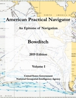 American Practical Navigator An Epitome of Navigation Bowditch 2019 Edition Volume I B08WS879W6 Book Cover