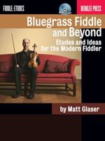 Bluegrass Fiddle and Beyond: Etudes and Ideas for the Modern Fiddler (Berklee Guide) 0876391080 Book Cover