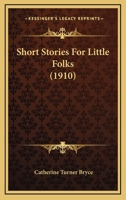 Short Stories for Little Folks 1164851608 Book Cover