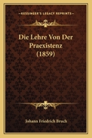 Die Lehre Von Der Praexistenz (1859) 1120458862 Book Cover