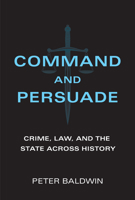 Command and Persuade: Crime, Law, and the State Across History 0262045621 Book Cover