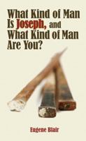 What Kind of Man Is Joseph, and What Kind of Man Are You? 0881775614 Book Cover