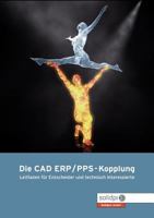 Die CAD – ERP/PPS Kopplung: Leitfaden für Entscheider und technisch Interessierte 383911411X Book Cover