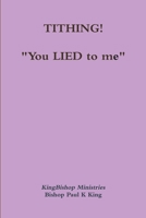 Tithing: "You Lied to Me" 130030491X Book Cover