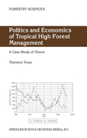 Politics and Economics of Tropical High Forest Management: A Case Study of Ghana 9401038309 Book Cover