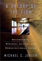 A Theory of the Firm: Governance, Residual Claims, and Organizational Forms 0674012291 Book Cover