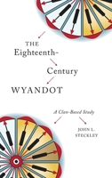 The Eighteenth-Century Wyandot: A Clan-Based Study 1771122005 Book Cover