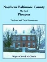 Northern Baltimore County, Maryland Pioneers: The Land and Their Descendants 0788442775 Book Cover