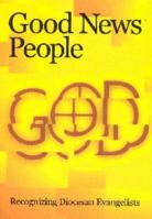 Good News People: Recognizing Diocesan Evangelists 071515544X Book Cover