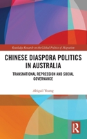 Chinese Diaspora Politics in Australia: Transnational Repression and Social Governance (Routledge Research on the Global Politics of Migration) 1032861576 Book Cover