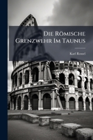 Die Römische Grenzwehr Im Taunus 1147763038 Book Cover