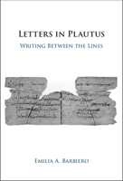 Letters in Plautus: Writing Between the Lines 1009168525 Book Cover