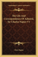 The Life And Correspondence Of Admiral, Sir Charles Napier V1 0548301859 Book Cover