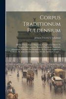 Corpus Traditionum Fuldensium: Ordine Chronologico Digestum, Complectens Omnes Et Singulas Imperatorum, Regum, Principum, Comitum, Aliorumque Fidelium ... Dccxliv Ad Finem Usque... (Latin Edition) 1022311433 Book Cover