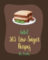 Hello! 365 Low-Sugar Recipes: Best Low-Sugar Cookbook Ever For Beginners [Diabetic Cookies Cookbook, Diabetic Casserole Cookbook, Mediterranean Diabetic Cookbook, Low Sugar Smoothie Recipes] [Book 1] B0858S8M9Z Book Cover