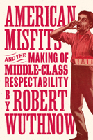 American Misfits and the Making of Middle-Class Respectability 0691210713 Book Cover