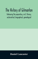 The history of Gilmanton, embracing the proprietary, civil, literary, ecclesiastical, biographical, genealogical, and miscellaneous history, from the ... is now Gilford, to the time it was disannexed 9354011039 Book Cover