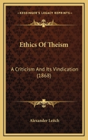 Ethics Of Theism: A Criticism And Its Vindication 1345438761 Book Cover