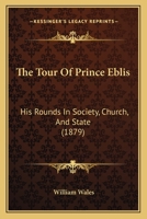 The Tour of Prince Eblis: His Rounds in Society, Church and State 3337170994 Book Cover