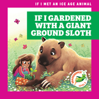 If I Gardened With a Giant Ground Sloth 1636909426 Book Cover