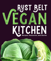 Rust Belt Vegan Kitchen: Recipes, Resources, and Stories 1953368115 Book Cover