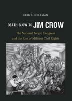 Death Blow to Jim Crow: The National Negro Congress and the Rise of Militant Civil Rights 1469618990 Book Cover