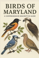 Birds of Maryland: A Comprehensive Descriptive Guide B0FSLWYC5X Book Cover