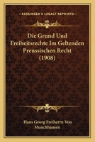 Die Grund Und Freiheitsrechte Im Geltenden Preussischen Recht (1908) 1148468463 Book Cover