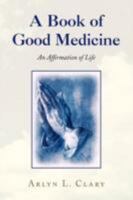 A Book of Good Medicine 1436316766 Book Cover