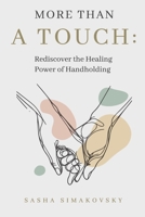 More Than A Touch: Rediscover the Healing Power of Handholding B0FKXZX5M4 Book Cover