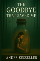 The Goodbye That Saved Me: Breaking the Cycle of Attachment, Anxiety, and Abandonment Trauma 9334340533 Book Cover