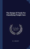 The Design Of Yards For Classifying Freight Cars 1377284875 Book Cover