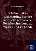 Schelmuffskys Wahrhaftige, Kuriose Und Sehr Gefahrliche Reisebeschreibung Zu Wasser Und Zu Lande 3941482505 Book Cover