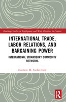 International Trade, Labor Relations, and Bargaining Power: International Strawberry Commodity Networks 1032360240 Book Cover