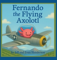 Fernando the Flying Axolotl B0H12S1S5G Book Cover