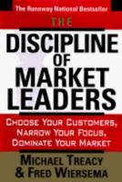 The Discipline of Market Leaders: Choose Your Customers, Narrow Your Focus, Dominate Your Market 0201407191 Book Cover