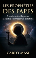 Les Prophéties des Papes: Enquête scientifique sur Malachie Nostradamus et Fatima (French Edition) B0GRQLFG4V Book Cover