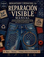 Desgastado y renacido: la reparación visible manual: artísticosashiko Costuras, parches creativos y técnicas sostenibles de reparación de mezclilla para salvar tus jeans favoritos B0H61VFZML Book Cover