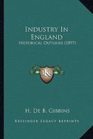 Industry in England: historical outlines B0BMMCDKCK Book Cover