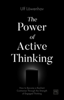 The Power of Active Thinking: How to Become a Resilient Contrarian Through the Strength of Engaged Thinking 1912555360 Book Cover
