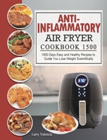 Anti-Inflammatory Air Fryer Cookbook 1500: 1500 Days Easy and Healthy Recipes to Guide You Lose Weight Scientifically 1803431636 Book Cover