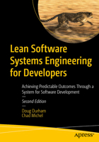 Lean Software Systems Engineering for Developers: Achieving Predictable Outcomes Through a System for Software Development B0FNK1Q4TZ Book Cover