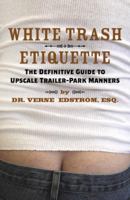 White Trash Etiquette: The Definitive Guide to Upscale Trailer Park Manners 0767922077 Book Cover