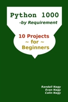 Python 1000, By Requirement: 10 Projects for Beginners (Python Programming Series) 1549794949 Book Cover